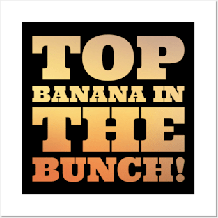 Top banana in the bunch Posters and Art